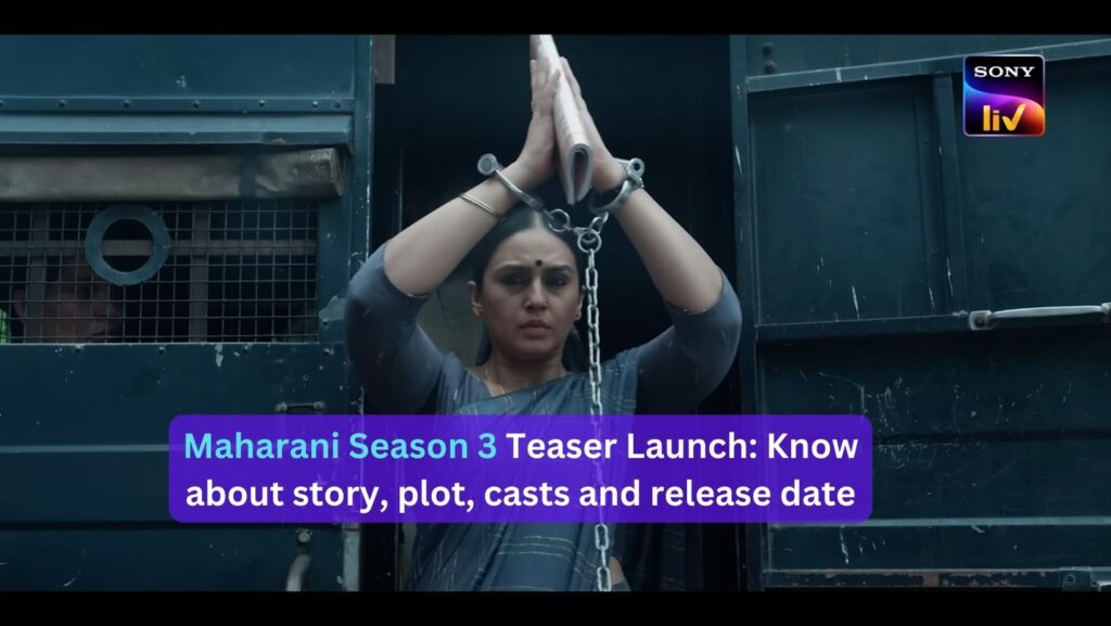 Maharani Season 3 Teaser Launch: Know about story, plot, casts and release date